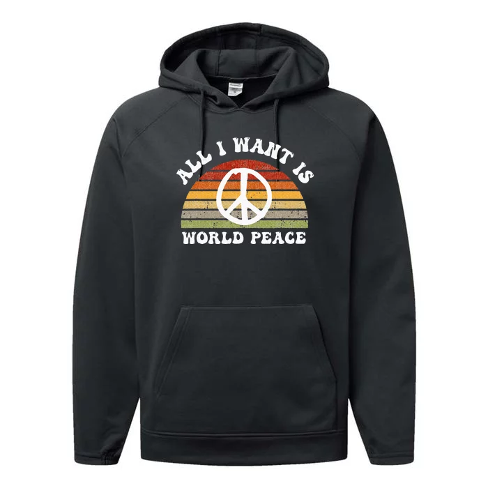 Ll I Want Is World Peace And Love Peace Sign Hippie Performance Fleece Hoodie