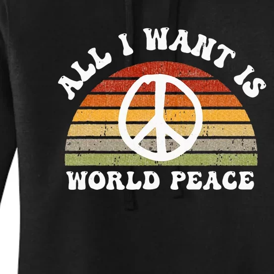 Ll I Want Is World Peace And Love Peace Sign Hippie Women's Pullover Hoodie