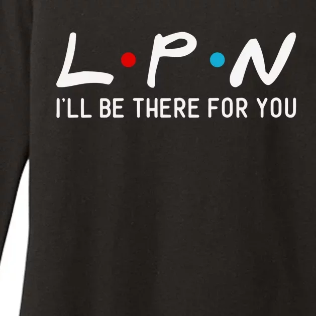 Lpn I Will Be There For You Nurse Cute Gift Womens CVC Long Sleeve Shirt