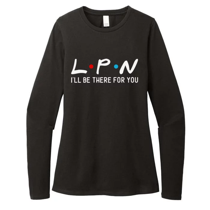 Lpn I Will Be There For You Nurse Cute Gift Womens CVC Long Sleeve Shirt