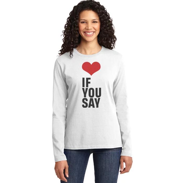 Love If You Say Ladies Long Sleeve Shirt