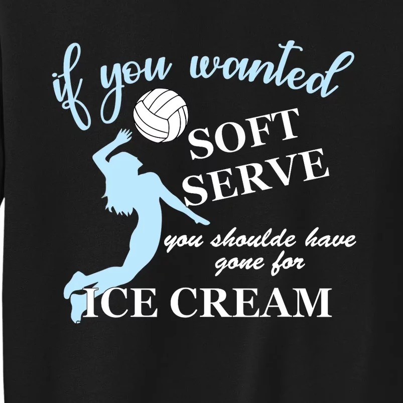 LIBERO If you wanted soft serve ice cream volleyball Tall Sweatshirt