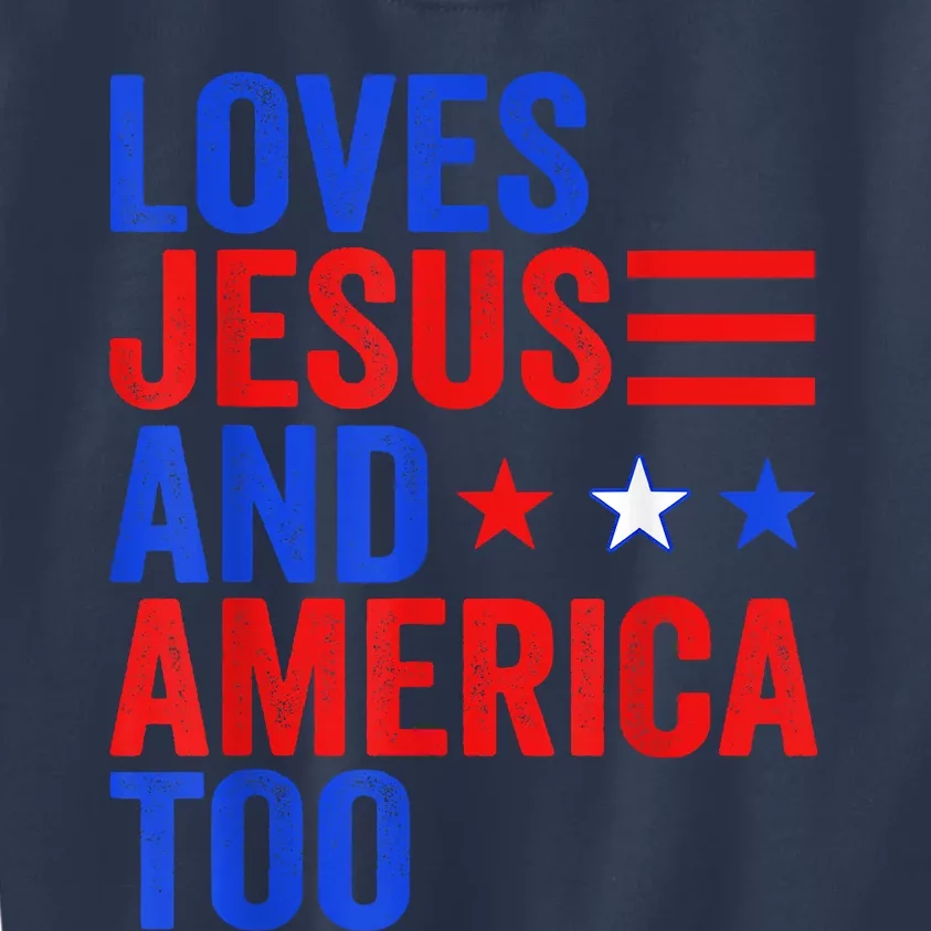 Loves Jesus And America Too God Christian 4th Of July Kids Sweatshirt