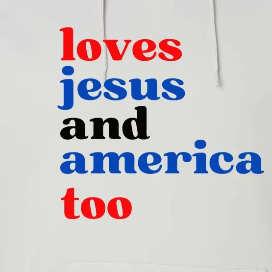 Loves Jesus And America Too Patriotic Performance Fleece Hoodie