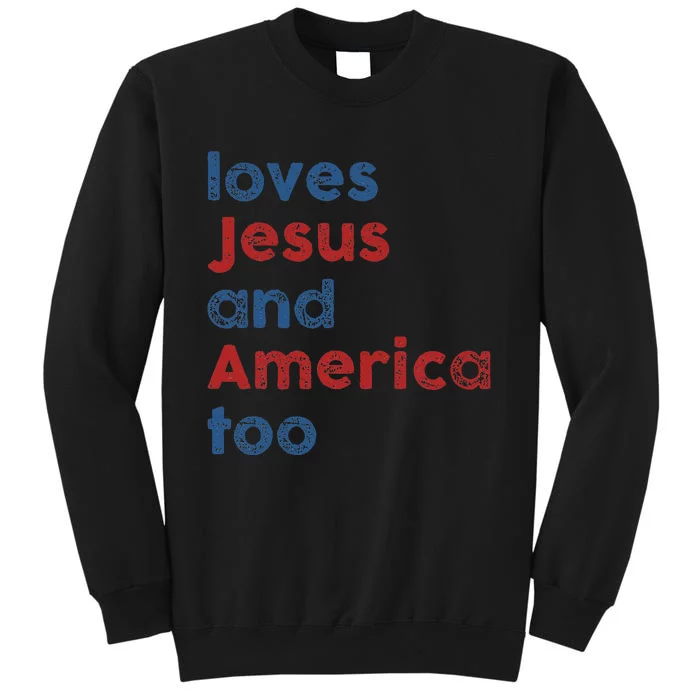 Loves Jesus And America Too 4th of July Proud Tall Sweatshirt