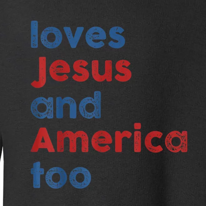 Loves Jesus And America Too 4th Of July Proud Wo Toddler Sweatshirt