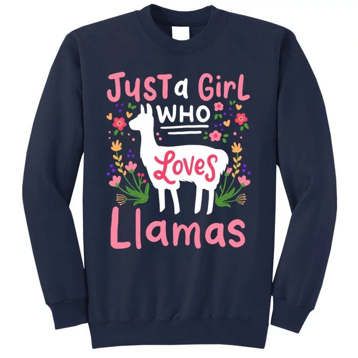 Llama Just A Girl Who Loves Llamas Llama Lover Gift Tall Sweatshirt