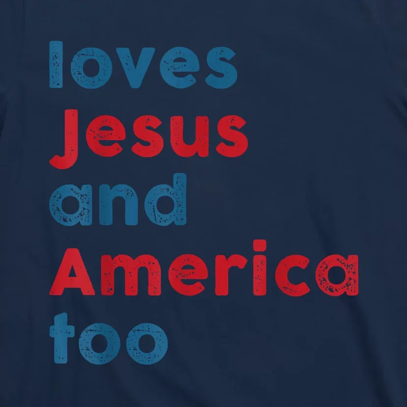 Loves Jesus And America Too Patriotic Proud T-Shirt