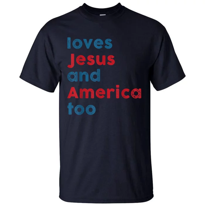 Loves Jesus And America Too Patriotic Proud Tall T-Shirt