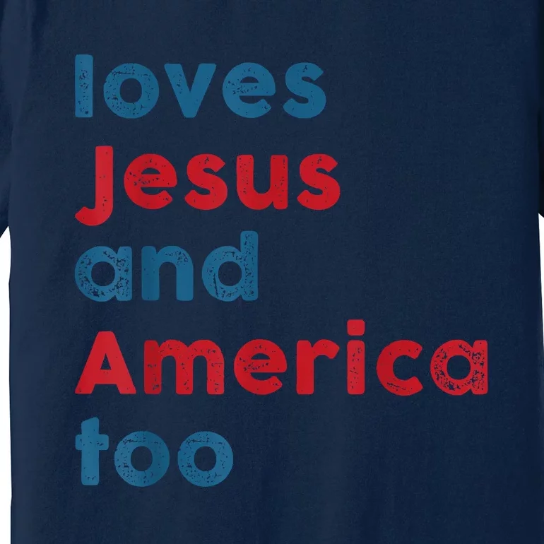 Loves Jesus And America Too Patriotic Proud Premium T-Shirt