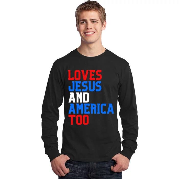 Loves Jesus And America Too 4th Of July Tall Long Sleeve T-Shirt