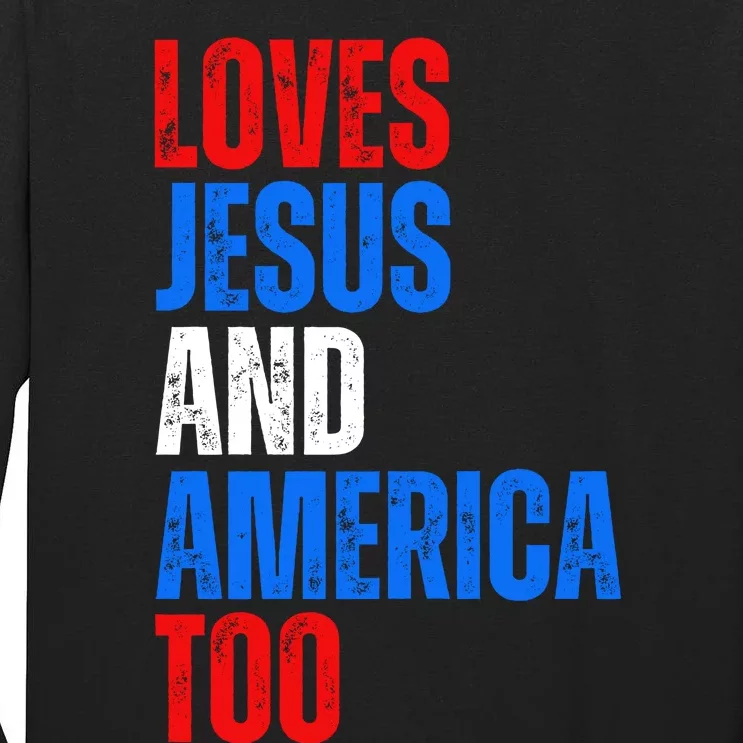 Loves Jesus And America Too 4th Of July Tall Long Sleeve T-Shirt