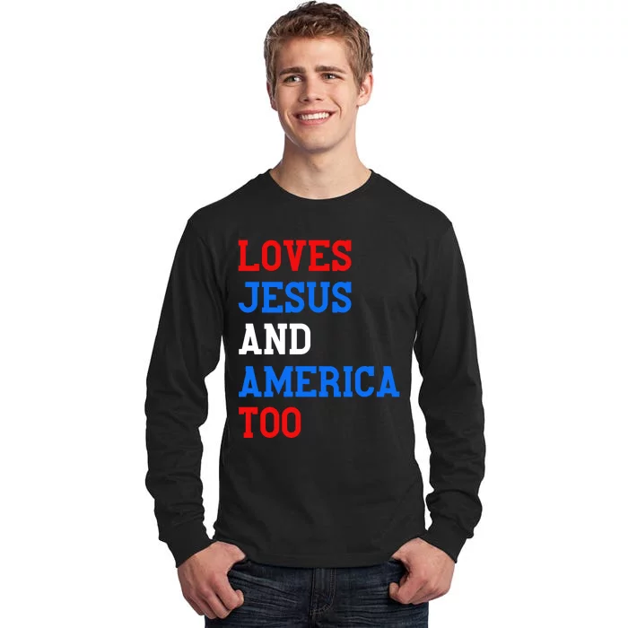 Loves Jesus And America Too 4th Of July Tall Long Sleeve T-Shirt