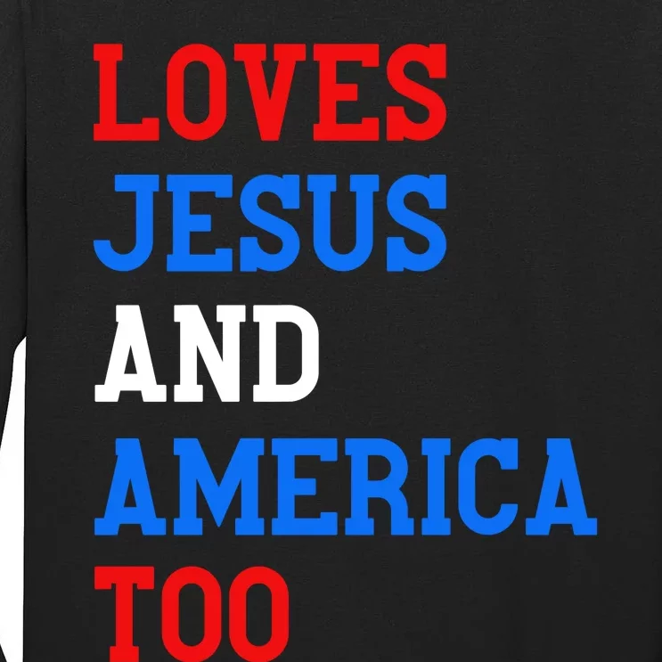 Loves Jesus And America Too 4th Of July Tall Long Sleeve T-Shirt