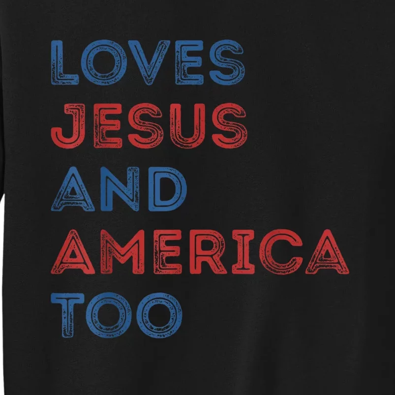 Loves Jesus And America Too 4th of July Proud Wo Tall Sweatshirt