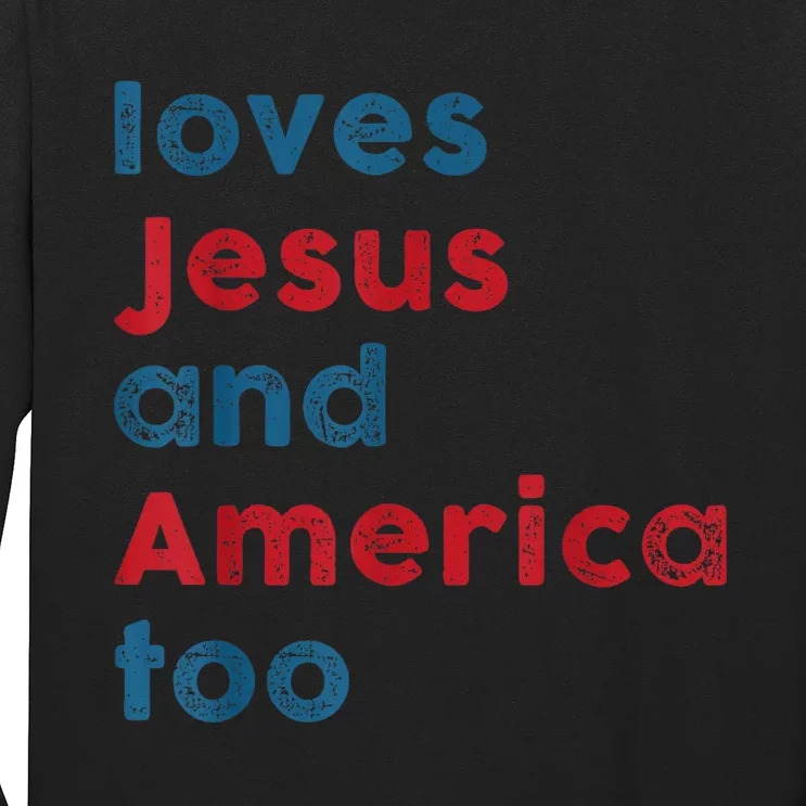 Loves Jesus And America Too Patriotic Shirt, Proud Shirt Long Sleeve Shirt