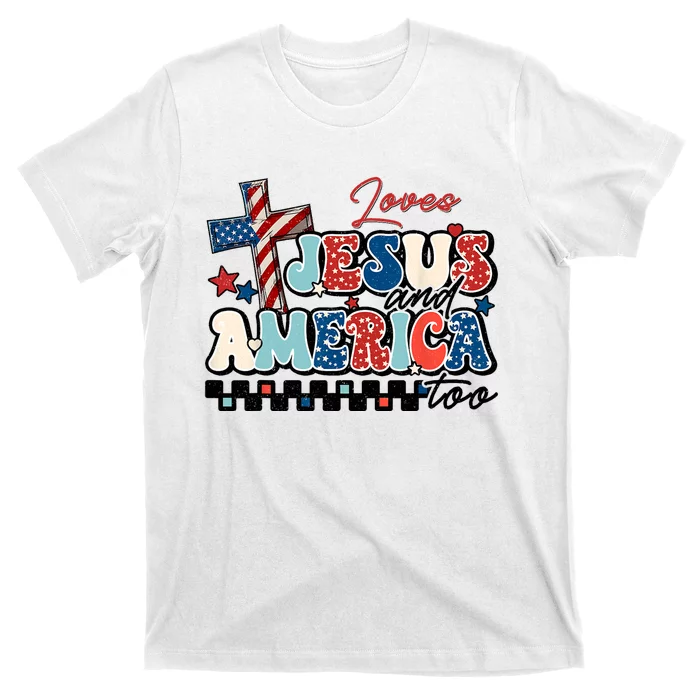 Loves Jesus And America Too God Christian Groovy 4th Of July T-Shirt