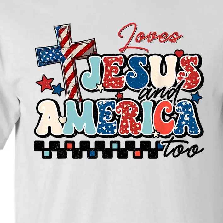 Loves Jesus And America Too God Christian Groovy 4th Of July Tall T-Shirt