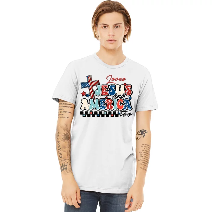 Loves Jesus And America Too God Christian Groovy 4th Of July Premium T-Shirt