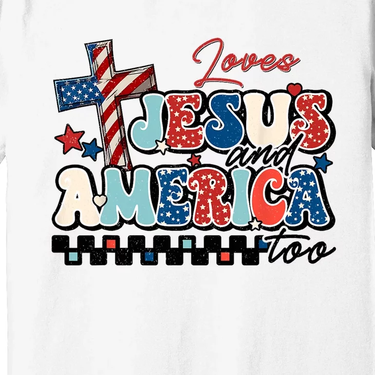 Loves Jesus And America Too God Christian Groovy 4th Of July Premium T-Shirt