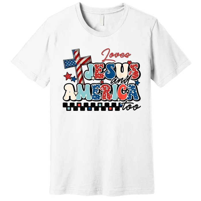 Loves Jesus And America Too God Christian Groovy 4th Of July Premium T-Shirt