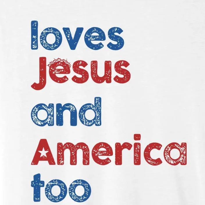 Loves Jesus And America Too God Christian 4th Of July ChromaSoft Performance T-Shirt