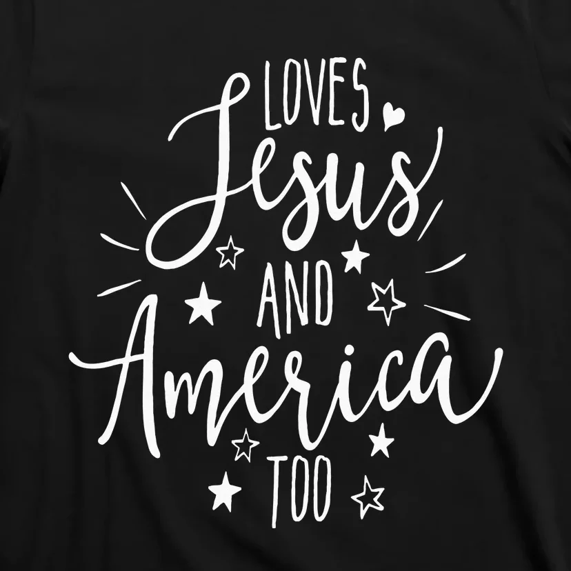 Loves Jesus And America Too 4th Of July Christian T-Shirt