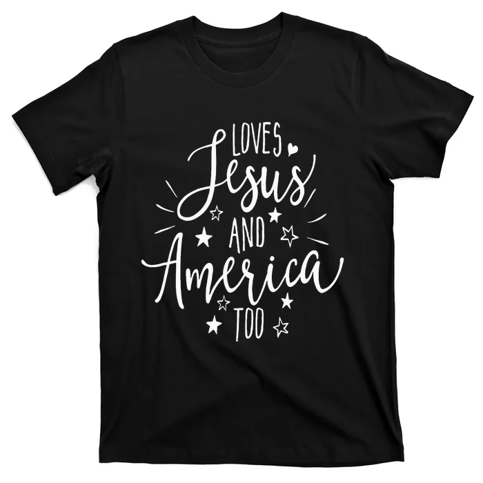 Loves Jesus And America Too 4th Of July Christian T-Shirt