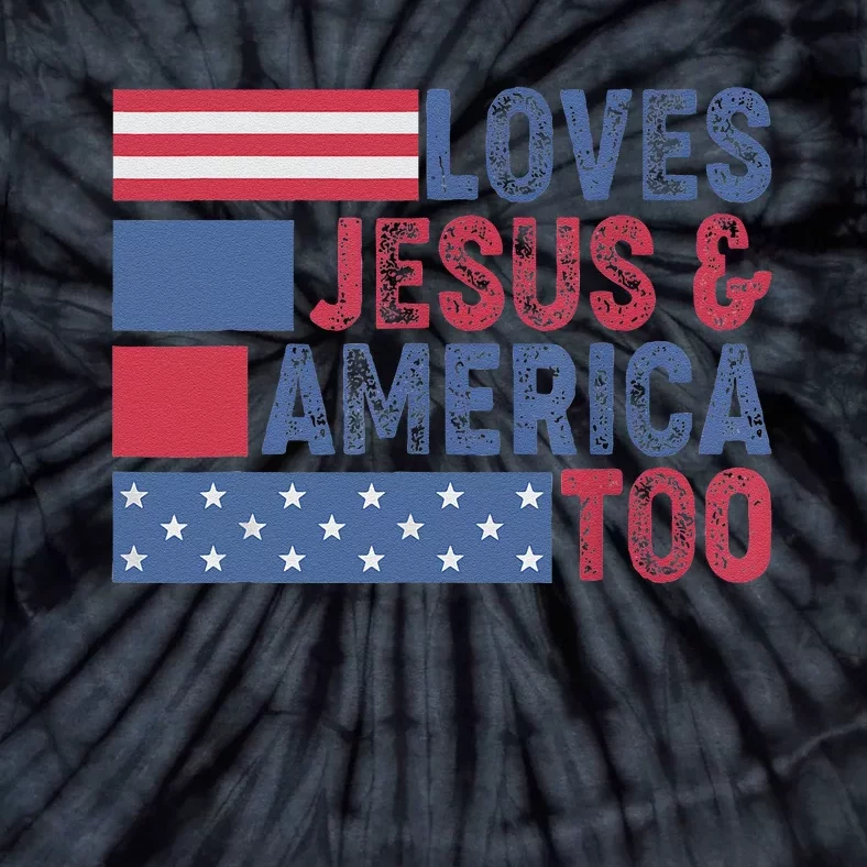 Loves Jesus & America Too Christ 4th Of July American Flag Gift Tie-Dye T-Shirt