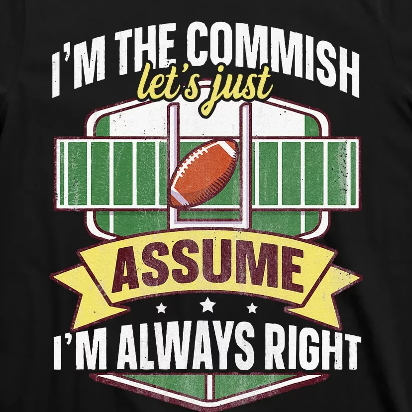 Lets Just Assume Im Always Right Fantasy Football Commish T-Shirt