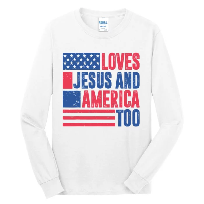 Loves Jesus And America Too 4th Of July Patriotic Tall Long Sleeve T-Shirt