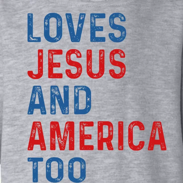 Loves Jesus And America Too 4th of July Proud Toddler Hoodie