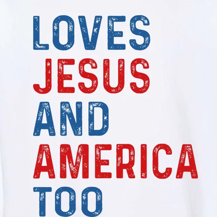 Loves Jesus And America Too 4th of July Proud Garment-Dyed Sweatshirt