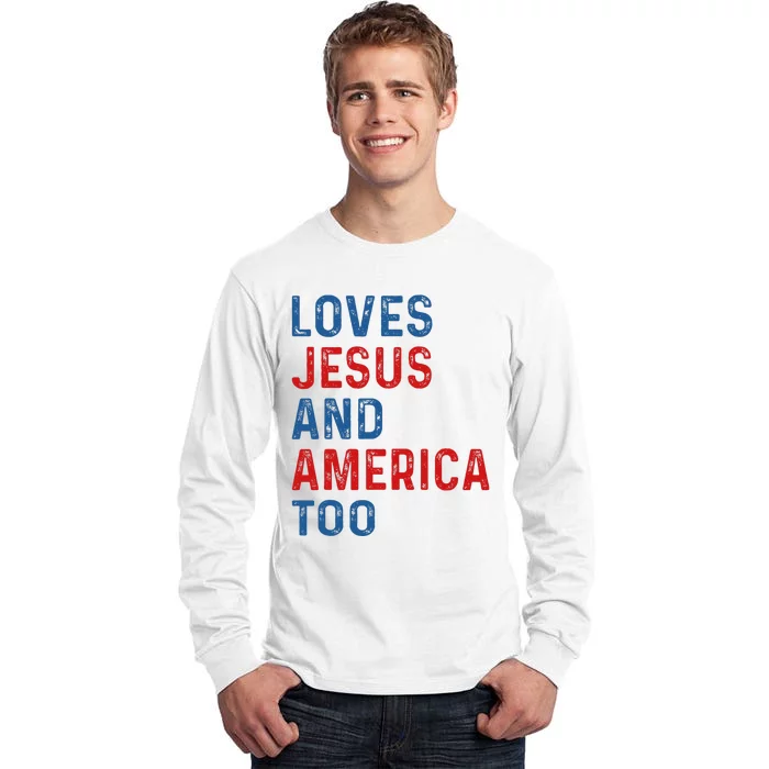 Loves Jesus And America Too 4th of July Proud Tall Long Sleeve T-Shirt