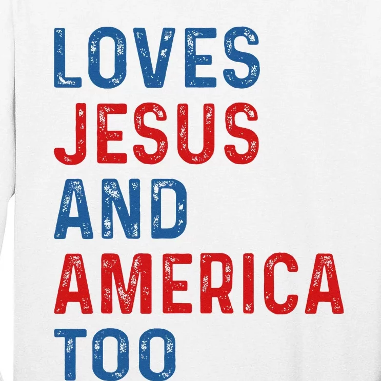 Loves Jesus And America Too 4th of July Proud Tall Long Sleeve T-Shirt