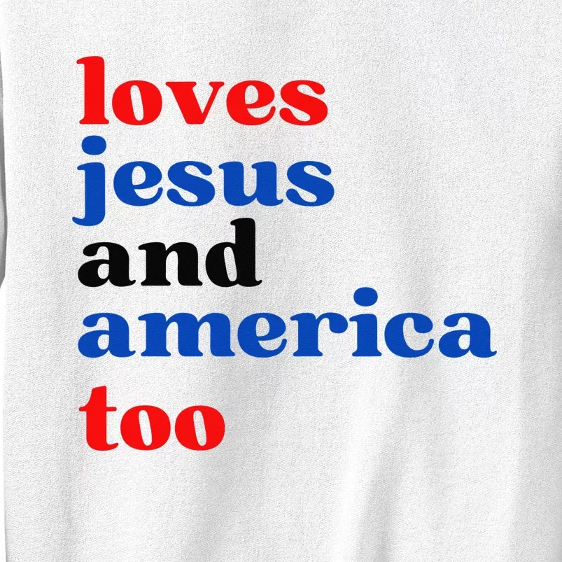 Loves Jesus and America Too Patriotic Proud Sweatshirt