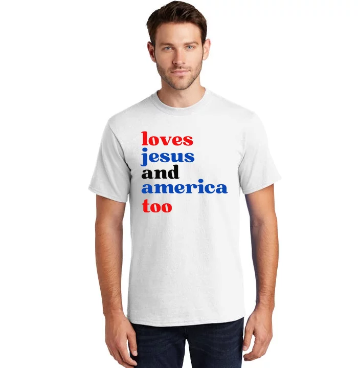 Loves Jesus and America Too Patriotic Proud Tall T-Shirt