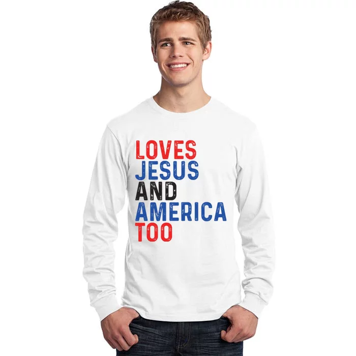 Loves Jesus And America Too 4th Of July Tall Long Sleeve T-Shirt