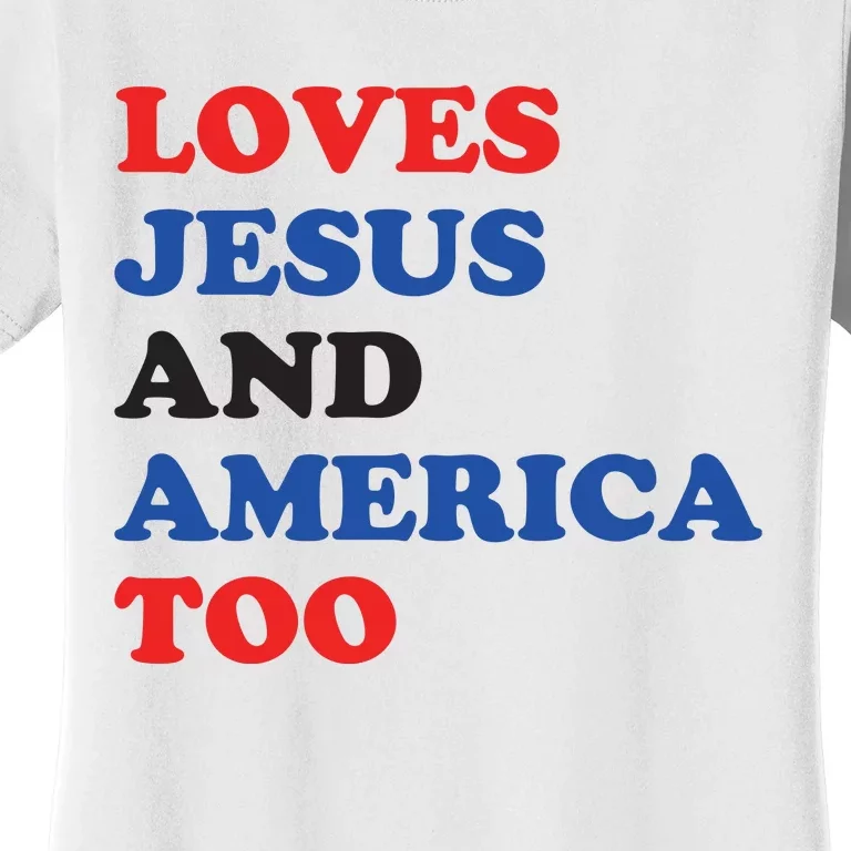 Loves Jesus And America Too 4th Of July Women's T-Shirt