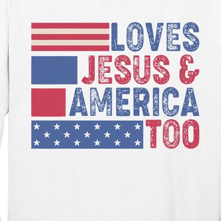 Loves Jesus & America Too Christ 4th Of July American Flag Tall Long Sleeve T-Shirt