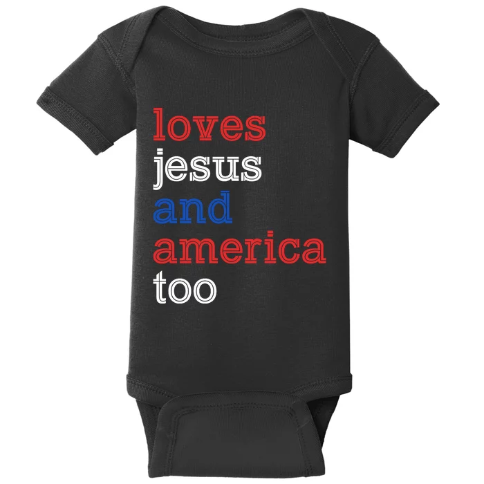 Loves Jesus And America Too 4th Of July Baby Bodysuit