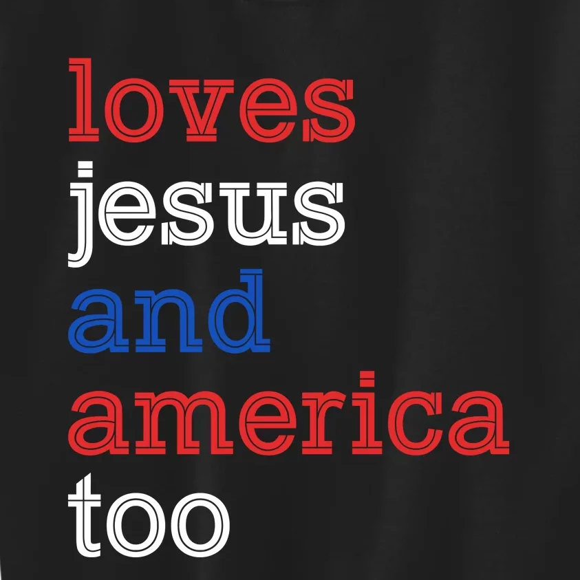 Loves Jesus And America Too 4th Of July Kids Sweatshirt