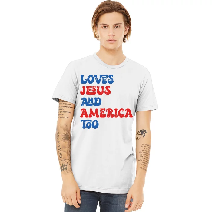 Loves Jesus And America Too God Christian 4th Of July Retro Premium T-Shirt