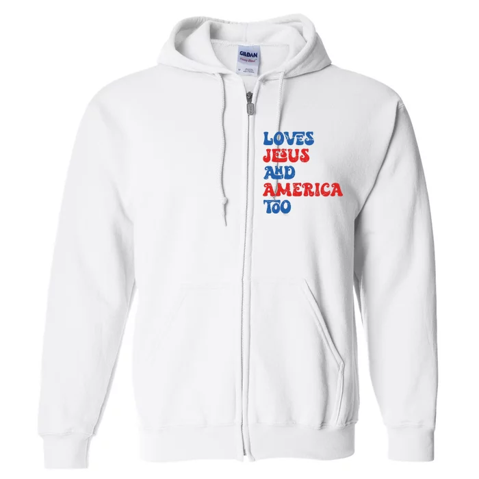 Loves Jesus And America Too God Christian 4th Of July Retro Full Zip Hoodie