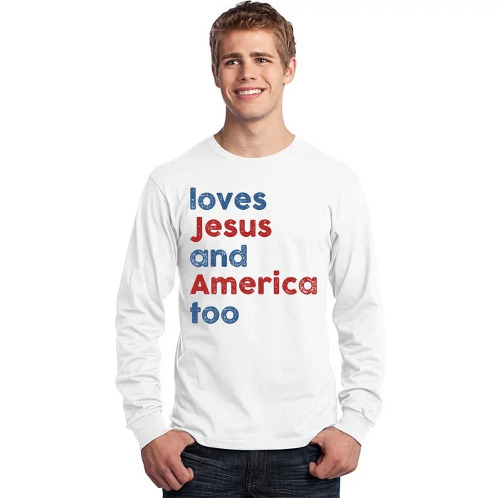 Loves Jesus And America Too 4th Of July Proud Tall Long Sleeve T-Shirt