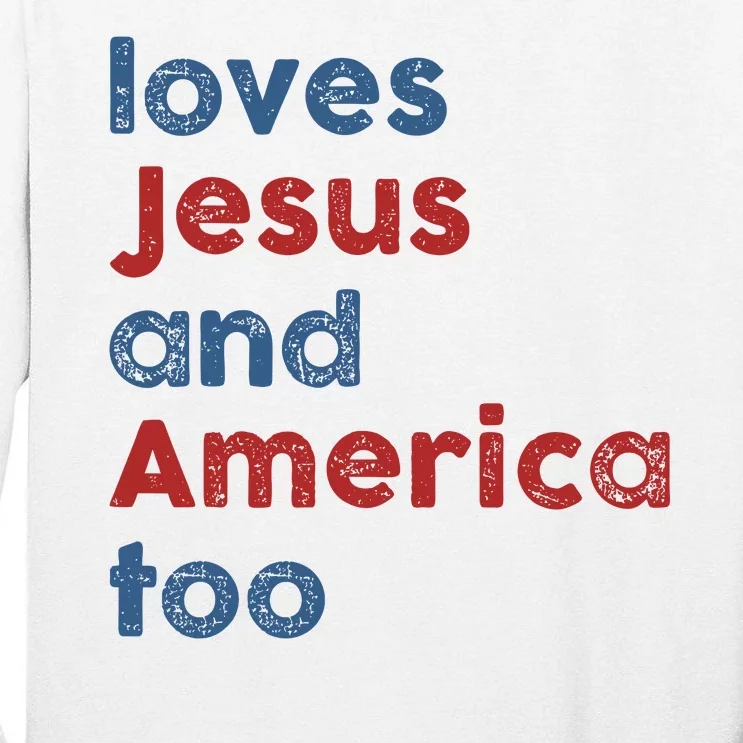 Loves Jesus And America Too 4th Of July Proud Tall Long Sleeve T-Shirt