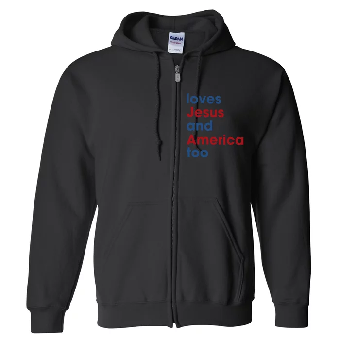 Loves Jesus And America Too 4th of July Proud Full Zip Hoodie