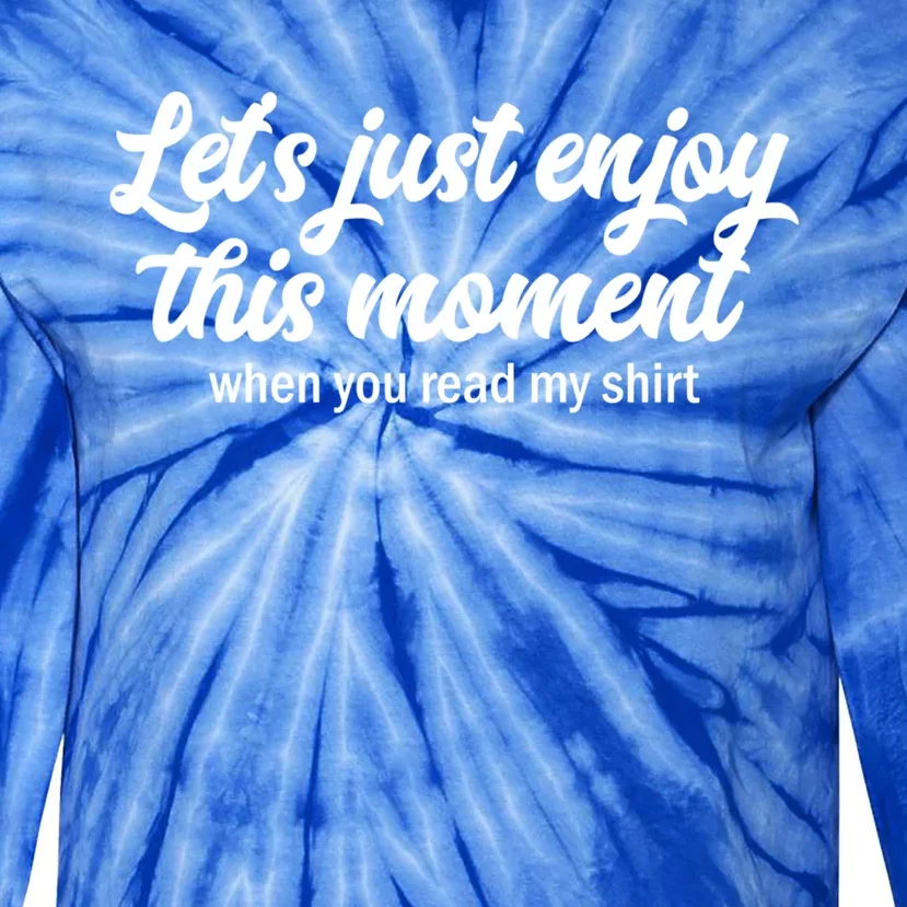 Lets Just Enjoy This Mot When You Read My Cool Gift Tie-Dye Long Sleeve Shirt