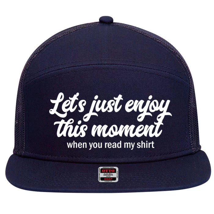 Lets Just Enjoy This Mot When You Read My Cool Gift 7 Panel Mesh Trucker Snapback Hat