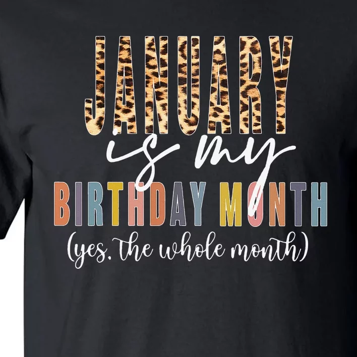 Leopard January Is My Birthday Month Yes The Whole Month Tall T-Shirt